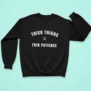 NEW Thick thighs thin patience Sweatshirts S-5X